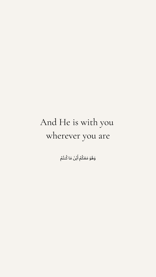 “And He is with you wherever you are”